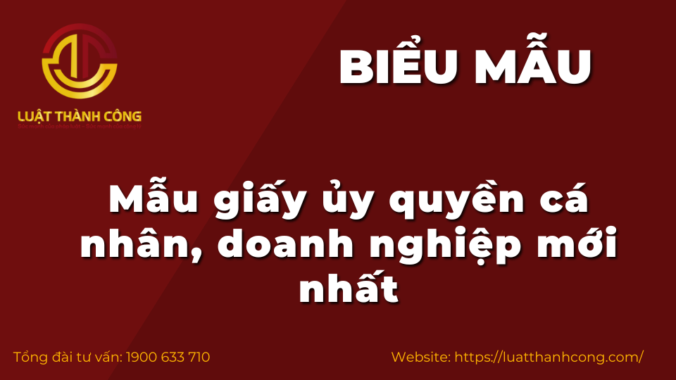 Mẫu giấy ủy quyền cá nhân, doanh nghiệp mới nhất 2023