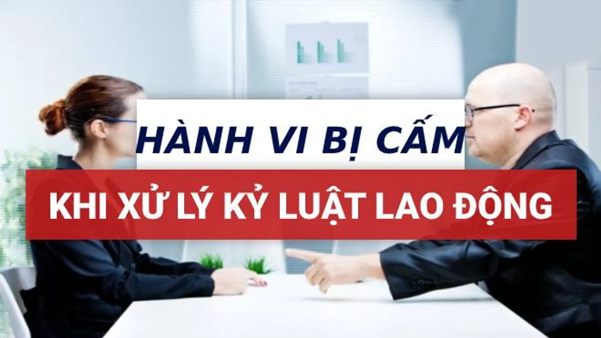 Hành vi bị nghiêm cấm khi xử lý kỷ luật lao động